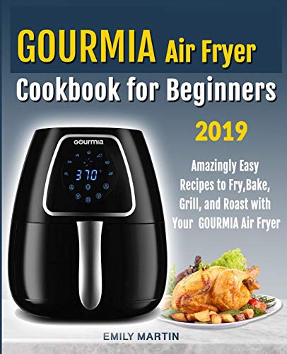 GOURMIA Air Fryer Cookbook for Beginners: Amazingly Easy Recipes to Fry, Bake, Grill, and Roast with by Emily Martin