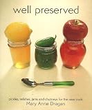 Well Preserved: Pickles, Relishes, Jams and Chutneys for the New Cook by 