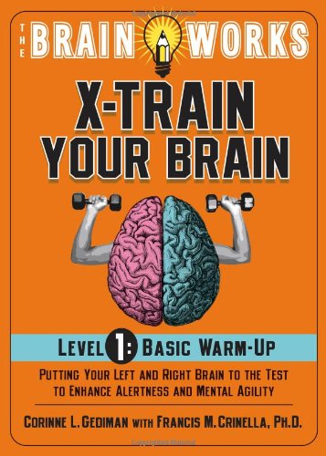The Brain Works: X-Train Your Brain Volume 1: Basic Warm Up by Corinne Gediman, Dr. Francis Crinella