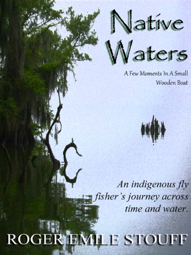 Native Waters: An Indigenous Fly Fisher's Journey Across Time and Water by Roger Emile Stouff