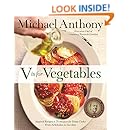 V Is for Vegetables: Inspired Recipes &amp; Techniques for Home Cooks -- from Artichokes to Zucchini