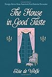 The House in Good Taste: Design Advice from America's First Interior Decorator (Dover Architecture) by 