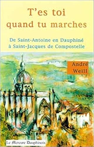 Download T'es toi quand tu marches : De Saint Antoine en Dauphiné à Saint-Jacques-de-Compostelle PDF