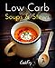 Low Carb Soups & Stews: Healthy Nutritious Low Carb, Ketogenic, Paleo, Atkins Friendly Recipes To Help You Lose Weight