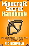 Minecraft: Minecraft Secrets Handbook with Cheat Codes (Tips, Secrets and Cheat Codes for Minecraft Fans)