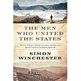 The Men Who United the States: America's Explorers, Inventors, Eccentrics and Mavericks, and the Creation of One Nation, Indi