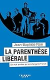 La parenthèse libérale : Dix-huit années qui ont changé la France by 