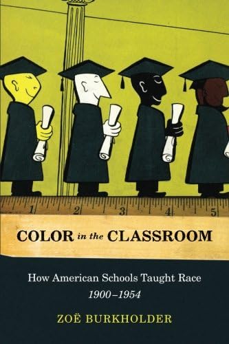 Color in the Classroom: How American Schools Taught Race, 1900-1954