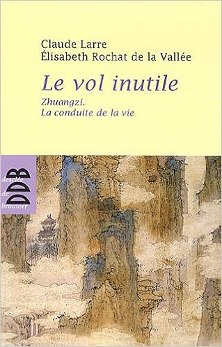 Amazon Fr Le Vol Inutile Zhuangzi La Conduite De La Vie Larre Claude Rochat De La Vallee Elisabeth Zhuangzi Livres