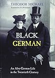 Black German: An Afro-German Life in the Twentieth Century By Theodor Michael by 
