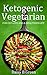 Ketogenic Vegetarian: For Fat Loss And A Healthier Life