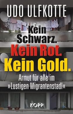 Udo Ulfkotte: Kein Schwarz. Kein Rot. Kein Gold. - Armut für alle im 'Lustigen Migrantenstadl'