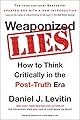 Weaponized Lies: How to Think Critically in the Post-Truth Era