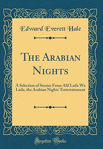 The Arabian Nights: A Selection of Stories from Alif Laila Wa Laila, the Arabian Nights  Entertainment (Classic Reprint)