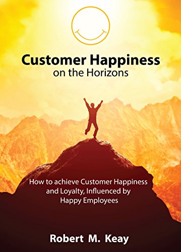 D0wnl0ad Customer Happiness on the Horizons: How to achieve Customer Happiness and Loyalty influenced by Happ<br />[R.A.R]