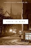 Paris In Mind: From Mark Twain to Langston Hughes, from Saul Bellow to David Sedaris: Three Centuries of Americans Writing About Their Romance (and Frustrations) with Paris by