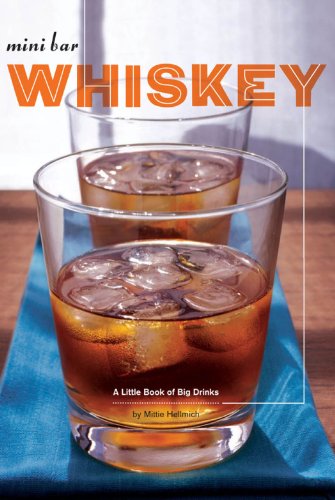 Mini Bar: Whiskey: A Little Book of Big Drinks by Mittie Hellmich