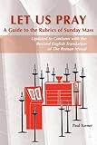 Let Us Pray: A Guide to the Rubrics of Sunday Mass