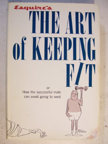 Esquire's The Art of Keeping Fit: Or How the Successful Male Can Avoid Going to Seed