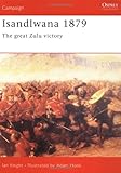 Isandlwana 1879: The great Zulu victory (Campaign)