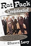 Rat Pack Confidential: Frank, Dean, Sammy, Peter, Joey and the Last Great Show Biz Party