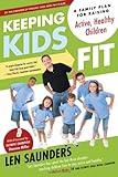 Keeping Kids Fit: A Family Plan for Raising Active, Healthy Children by Len Saunders, Shannon Miller