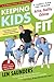 Keeping Kids Fit: A Family Plan for Raising Active, Healthy Children by Len Saunders, Shannon Miller