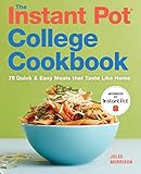 The Instant Pot® College Cookbook: 75 Quick and Easy Meals that Taste Like Home by Julee Morrison