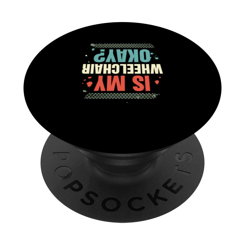 Is My Wheelchair Okay Paraplegic Handicapped Disability PopSockets Swappable PopGrip