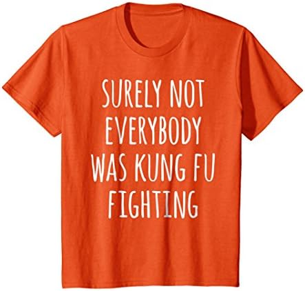 Kids Surely Not Everybody Was Kung Fu Fighting Hilarious T-Shirt 12 Orange