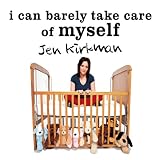 Image de I Can Barely Take Care of Myself: Tales from a Happy Life Without Kids