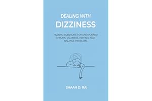 Dealing With Dizziness: Holistic Solutions for Unexplained Chronic Dizziness, Vertigo, and Balance Problems