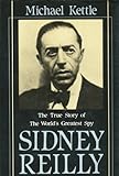 Sidney Reilly: The True Story of the World's Greatest Spy