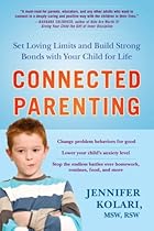 Connected Parenting: Set Loving Limits and Build Strong Bonds with Your Child for Life
