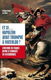 Et si Napoléon avait triomphé à Waterloo ?