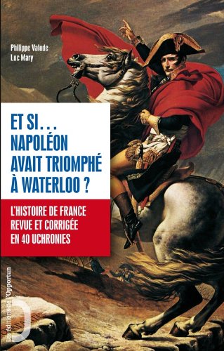 Et si Napoléon avait triomphé à Waterloo ?