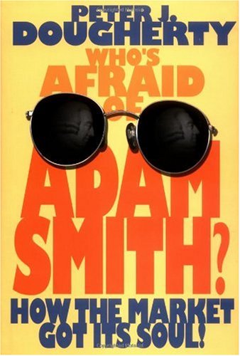 Who's Afraid of Adam Smith?: How the Market Got Its Soul