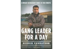 Gang Leader for a Day: A Rogue Sociologist Takes to the Streets