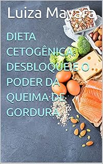Livro Dieta Cetogênica: Desbloqueie o poder da queima de gordura