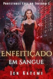 Enfeitiçado em Sangue: Um romance paranormal quente com bruxas e metamorfos (Protetores Cães do Inferno Livro 1)