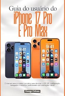 Livro Guia do usuário do iPhone 17 Pro e Pro Max: O manual passo a passo completo para dominar o iOS 26, configuração, navegação e recursos profissionais com instruções claras