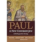 Paul, a New Covenant Jew: Rethinking Pauline Theology