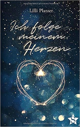 Ich Folge Meinem Herzen Ein Kurzer Roman Uber Die Grosse Liebe Und Wie Man Ohne Sie Weiterleben Kann Manchmal Muss Man Sein Herz Verlieren Um Sich Selbst Wiederzufinden Villach In Love