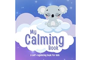 My Calming Book - A Self-Regulating Book for Kids: Grounding Sensory Exercises and Activities for Kids 4-14