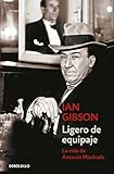 Ligero de equipaje: La vida de Antonio Machado (Spanish Edition) by Ian Gibson