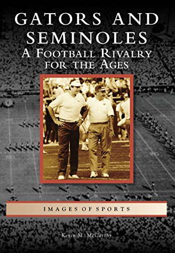 Gators and Seminoles: A Football Rivalry for the Ages (Images of Sports) by Kevin M. McCarthy