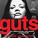 Guts: The Endless Follies and Tiny Triumphs of a Giant Disaster by 