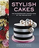 Stylish Cakes: The Extraordinary Confections of The Fashion Chef by Charlotte Neuville, Michael Coffindaffer