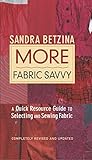 More Fabric Savvy: A Quick Resource Guide to Selecting and Sewing Fabric by Sandra Betzina