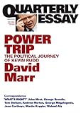 Quarterly Essay 38 Power Trip: The Political Journey of Kevin Rudd